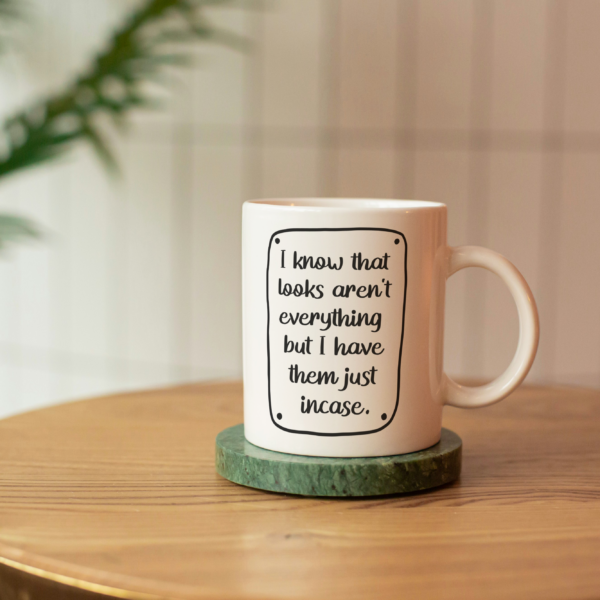 Sublimation Mugs- I know looks aren't everything (11oz Mugs)