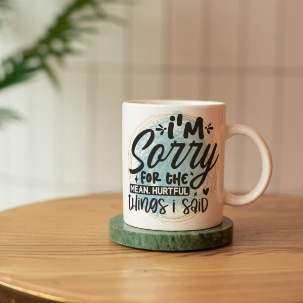 Sublimation Mugs- I'm sorry for the mean (11oz Mugs)