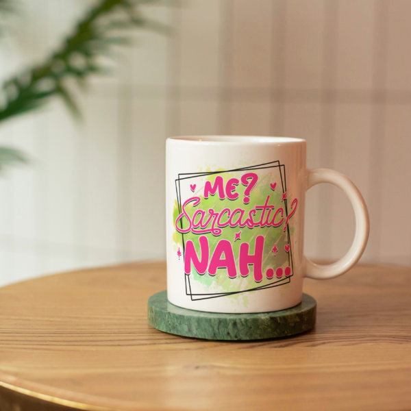 Sublimation Mugs- Me Sarcastic Nah (11oz Mugs)