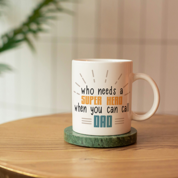 Father's Day Sublimation Mugs-Who needs a Super Hero (11oz Mug)